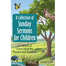 A Collection of Sunday Sermons for Children: 52 Weeks of Great Ideas for Parents and Teachers