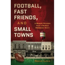 Football, Fast Friends, and Small Towns: A Memoir Straight from a Broken Oklahoma Heart