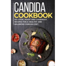 Candida Cookbook: 40+Stew, Roast and Casserole recipes for a healthy and balanced Candida diet