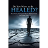 Do You Want to Be Healed?