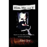 Him, Me, and V: Based on a true story of child abuse, survival, and healing.