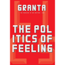 Granta 146: The Politics of Feeling: The Politics of Feeling