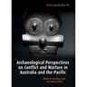 Archaeological Perspectives on Conflict and Warfare in Australia and the Pacific