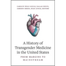 A History of Transgender Medicine in the United States: From Margins to Mainstream