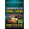 Fundamentals of Tribal Casino Gaming Regulation: A Primer for Regulators