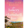The Bakery at Clamshell Bay: A Gorgeously Uplifting and Unforgettable Story of Love, Friendship and Secrets