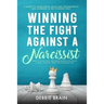 Winning the Fight Against a Narcissist: How to Ditch Self-Absorbed People for Good&Free Yourself From the Invisible Ties-A Guide to Overcoming Abuse a