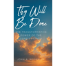 Thy Will Be Done: The Transformative Power of the Lord's Prayer