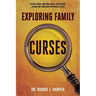 Exploring Family Curses: Physical Abuse Emotional Abuse Sexual Abuse Alcoholism Drug Addiction Mental Illness