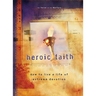 Heroic Faith: How to Live a Life of Extreme Devotion
