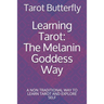 Learning Tarot: The Melanin Goddess Way: A NON TRADITIONAL WAY TO LEARN TAROT AND EXPLORE SELF
