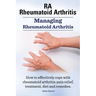 RA Rheumatoid Arthritis. Managing Rheumatoid Arthritis. How to effectively cope with rheumatoid arthritis: pain relief, treatment, diet and remedies..