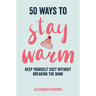 50 Ways to Stay Warm: Keep Yourself Cozy Without Breaking the Bank