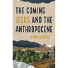 The Coming Jesus and the Anthropocene