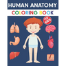 Human Anatomy Coloring Book For Kids: An Entertaining Guide to the Internal Organs of the Human Body with Fundamentals Facts. Great Gift for Boys and