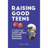 Raising Good Teens: A Guide For Young Parents In Raising Successful Teenagers