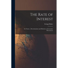 The Rate of Interest; its Nature, Determination and Relation to Economic Phenomena