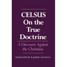 On the True Doctrine: A Discourse Against the Christians
