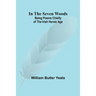 In The Seven Woods; Being Poems Chiefly of the Irish Heroic Age