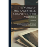 The Works of Mrs. Anne Steele, Complete in Two Volumes: Comprehending Poems on Subjects Chiefly Devotional; and Miscellaneous Pieces in Prose and Vers