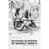 Solomon Islanders in World War II: An Indigenous Perspective