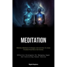 Meditation: Effortless Meditation Techniques And Activities To Attain Freedom From Stress And Anxiety (Effective Strategies For Managing Anger And Con