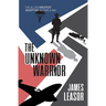 The Unknown Warrior: The Allies greatest deception before D-Day