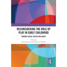 Reconsidering the Role of Play in Early Childhood: Towards Social Justice and Equity