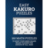 Easy Kakuro Puzzles: 160 Math Puzzles to Keep Your Mind Sharp; Brain Teasers for Adults of all Ages