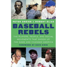 Baseball Rebels: The Players, People, and Social Movements That Shook Up the Game and Changed America