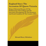 England Since The Accession Of Queen Victoria: Being A Historical Resume Of The Parliamentary Proceedings And The Successive Development Of The Resour