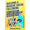 Building a Massive Social Following: Build your Brand's Following using Leading Strategies and Tips