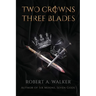 Two Crowns, Three Blades: An Arthurian Fantasy Medieval Adventure