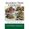 Allergy Free Cooking: A Family Friendly Cookbook - No Gluten, Dairy, Eggs, Soy, Shellfish, or Nuts