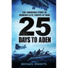 25 Days to Aden: The Unknown Story of Arabian Elite Forces at War
