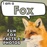 I am a Fox: A Children's Book with Fun and Educational Animal Facts with Real Photos!