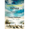 A Discipleship Primer: A Guide to the Essentials of Dedication to Jesus