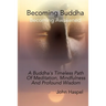 Becoming Buddha: A Buddha's Timeless Path Of Meditation, Mindfulness And Profound Wisdom.