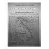 French Indochina: The History and Legacy of the French Empire's Colonialism in Southeast Asia
