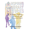 Inspiring Library Stories: Tales of Kindness, Connection, and Community Impact