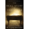 The Real Story of Christmas: Compiled from the Scriptures and Authoritative Historical Sources