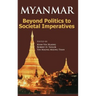 Myanmar: Beyond Politics to Societal Imperatives