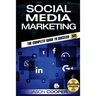 Social Media Marketing: Complete Guide to Social Media Marketing 365 How to Successfully Boost your business with Social Media Marketing A-Z
