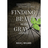 Finding Beauty in the Gray: Stories and Verse from the Third Age