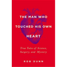 The Man Who Touched His Own Heart: True Tales of Science, Surgery, and Mystery