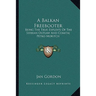 A Balkan Freebooter: Being The True Exploits Of The Serbian Outlaw And Comitaj Petko Moritch