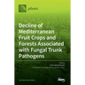 Decline of Mediterranean Fruit Crops and Forests Associated with Fungal Trunk Pathogens