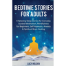 Bedtime Stories for Adults: 9 Relaxing Sleep Stories for Everyday Guided Meditation, Mindfulness for Beginners, Self-Hypnosis, Anxiety & Spiritual Bra