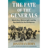 The Fate of the Generals: Macarthur, Wainwright, and the Epic Battle for the Philippines