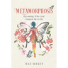 Metamorphosis: Becoming Who God Created Me to Be
